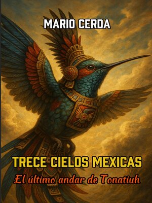 cover image of Trece Cielos Mexicas, El último andar de Tonatiuh